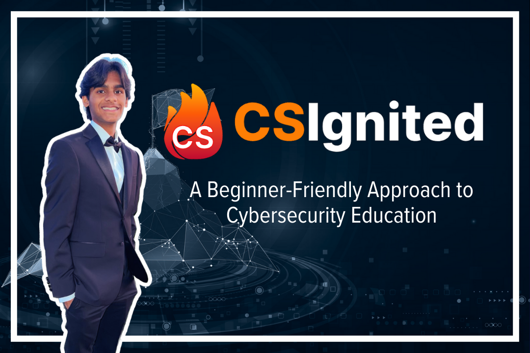 Karan Gupta (24) founded CSIgnited to increase accessibility to cybersecurity resources. 