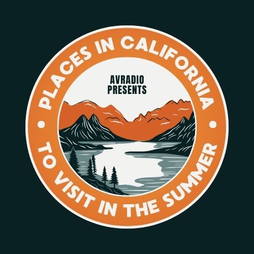 Places to Visit in California: Summer Edition